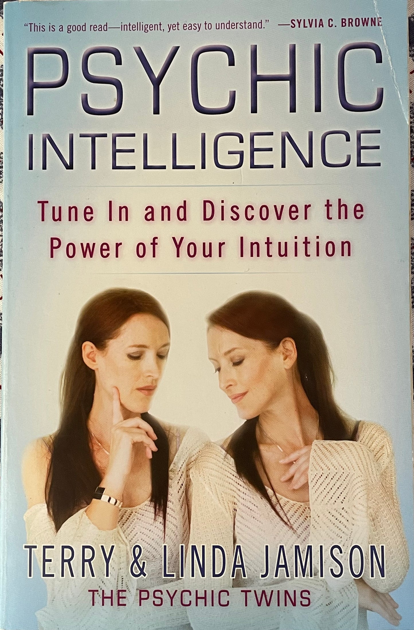 PSYCHIC INTELLIGENCE Tune in and Discover the Power of Your Intuition